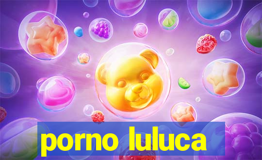 porno luluca